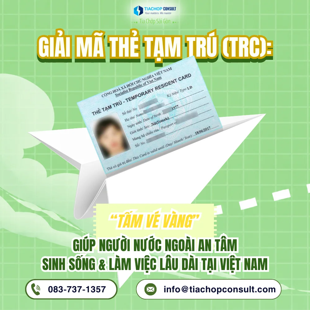 [P17] GIẢI MÃ THẺ TẠM TRÚ (TRC) TẤM VÉ VÀNG GIÚP NGƯỜI NƯỚC NGOÀI AN TÂM SINH SỐNG VÀ LÀM VIỆC LÂU DÀI TẠI VIỆT NAM  (3)